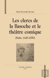 Les Clercs De La Basoche Et Le Théâtre Comique (Paris, 1420-1550)