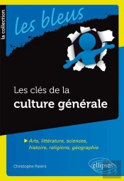 Les Clés De La Culture Générale - Arts, Littérature, Sciences, Histoire, Religions, Géographie