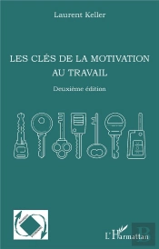 Les Cles De La Motivation Au Travail - Deuxieme Edition