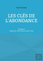 Les Clés De L'Abondance - Volume 2 : Exprimer Votre Amour Pour La Vie