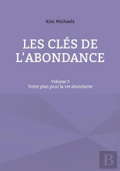 Les Clés De L'Abondance - Volume 3 : Votre Plan Pour La Vie Abondante