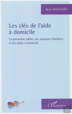 Bertrand.pt - Les Clés De L'Aide À Domicile ; La Personne Aidée, Ses Soutiens Familiers Et Les Aides À Domicile