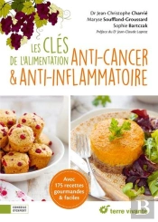 Les Clés De L'Alimentation Anti-Cancer Et Anti-Inflammatoire : Avec 175 Recettes Gourmandes Et Faciles