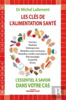 Les Clés De L'Alimentation Santé ; L'Essentiel À Savoir Dans Votre Cas