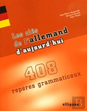 Les Clés De L'Allemand D'Aujourd'Hui - 408 Repères Grammaticaux