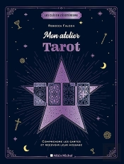 Les Clés De L'Ésotérisme : Mon Atelier Tarot ; Comprendre Les Cartes Et Recevoir Leur Message
