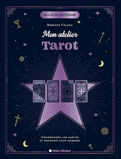 Bertrand.pt - Les Clés De L'Ésotérisme : Mon Atelier Tarot ; Comprendre Les Cartes Et Recevoir Leur Message
