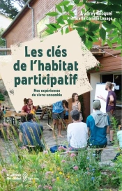 Les Clés De L'Habitat Participatif : Mes Experiences Du Vivre-Ensemble