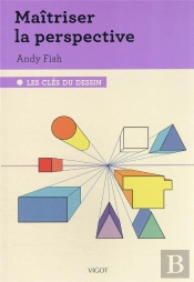 Les Clés Du Dessin : Maîtriser La Perspective