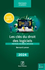 Les Clés Du Droit Des Logiciels : Protéger, Valoriser, Exploiter (Édition 2024)