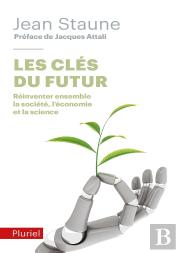 Les Clés Du Futur ; Réinventer Ensemble La Société, L'Économie Et La Science