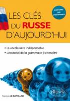 Les Clés Du Russe D'Aujourd'Hui ; Le Vocabulaire Indispensable ; L'Essentiel De La Grammaire À Connaître