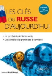 Les Clés Du Russe D'Aujourd'Hui ; Le Vocabulaire Indispensable ; L'Essentiel De La Grammaire À Connaître