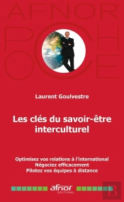 Les Clés Du Savoir-Être Interculturel : Optimisez Vos Relations À L'International, Négociez Efficacement, Pilotez Vos Équipes À Distance
