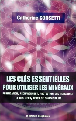 Bertrand.pt - Les Clés Essentielles Pour Utiliser Les Minéraux : Purification, Rechargement, Protection Des Personnes Et Des Lieux
