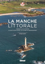 Les Clés Pour Bien Voyager : La Manche Littorale ; Presqu'Île Du Cotentin, Du Mont-Saint-Michel Aux Plages Du Débarquement