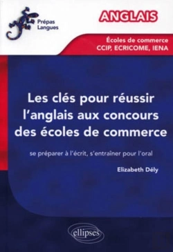 Bertrand.pt - Les Clés Pour Réussir L'Anglais Aux Concours Des Écoles De Commerce ; Ccip/Ecricome/Iena ; Se Préparer À L'Écrit, S'Entraîner Pour L'Oral