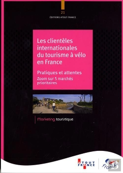 Bertrand.pt - Les Clienteles Internationales Du Tourisme À Vélo En France ; Pratiques Et Attentes ; Zoom Sur 5 Marchés Prioritaires