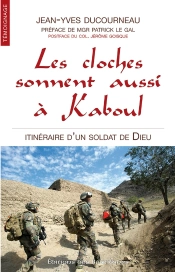 Les Cloches Sonnent Aussi À Kaboul ; Itinéraire D'Un Soldat De Dieu