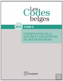 Bertrand.pt - Les Codes Belges. T.9 - Conservation De La Nature Et Exploitation De Ses Ressources - 2013