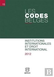 Les Codes Belges.Tome 15 : Institutions Internationales Et Droit International