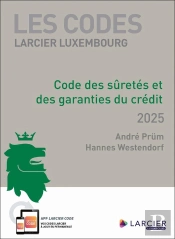 Les Codes Larcier Luxembourg : Code Des Sûretés Et Des Garanties Du Crédit (Édition 2025)