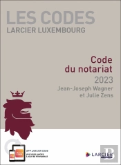 Les Codes Larcier Luxembourg : Code Du Notariat (Édition 2023)