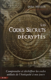 Les Codes Secrets Décryptés ; Comprendre Et Déchiffrer Les Codes Utilisés De L'Antiquité À Nos Jours