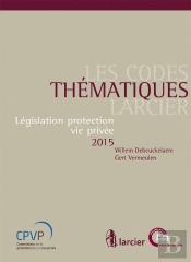 Les Codes Thematiques Larcier. Legislation Protection Vie Privee 2015