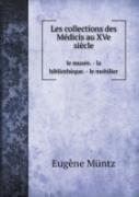 Les Collections Des Medicis Au Xve Siecle Le Musee. - La Bibliotheque. - Le Mobilier