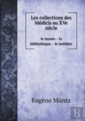 Les Collections Des Medicis Au Xve Siecle Le Musee. - La Bibliotheque. - Le Mobilier