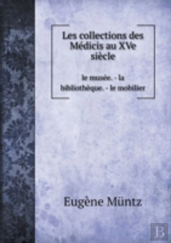 Bertrand.pt - Les Collections Des Medicis Au Xve Siecle Le Musee. - La Bibliotheque. - Le Mobilier