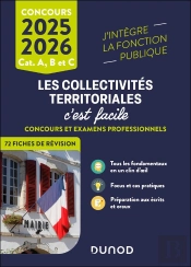 Les Collectivités Territoriales, C'Est Facile ; Catégories A Et B ; Concours Et Examens Professionnels ; Ecrits Et Oraux (Édition 2025/2026)
