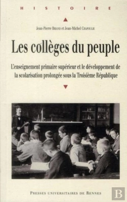 Bertrand.pt - Les Collèges Du Peuple ; L'Enseignement Supérieur Et Le Développement De La Scolarisation Prolongée Sous La Troisième République