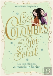 Les Colombes Du Roi-Soleil Tome 1 : Les Comédiennes De Monsieur Racine