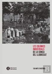 Les Colònies Industrials De La Conca Del Llobregat