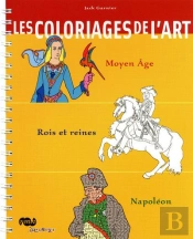 Les Coloriages De L'Art ; Moyen Age, Rois Et Reines, Napoléon