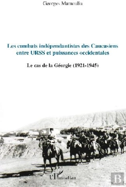 Bertrand.pt - Les Combats Indépendantistes Des Caucasiens ; Entre Urss Et Puissances Occidentales ; Le Cas De La Géorgie (1921-1945)