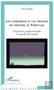 Les Comédiens Et Les Troupes De Théâtre Au Portugal ; Trajectoires Professionnelles Et Marché Du Travail