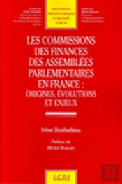 Les Commissions Des Finances Des Assemblées Parlementaires : Origines, Évolutions Et Enjeux En France