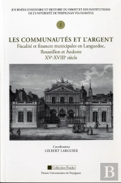 Les Commumnautés Et L'Argent ; Fiscalité Et Finances Municipales En Languedoc, En Roussillon Et En Andorre