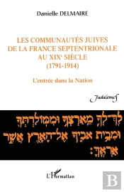 Les Communautés Juives De La France Septentrionale Au Xixè Siècle (1791-1914) ; L'Entrée Dans La Nation