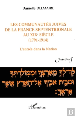 Bertrand.pt - Les Communautés Juives De La France Septentrionale Au Xixè Siècle (1791-1914) ; L'Entrée Dans La Nation