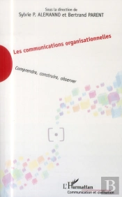 Les Communications Organisationnelles ; Comprendre, Construire, Observer