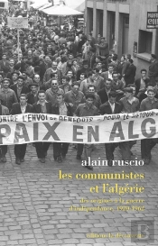 Les Communistes Et L'Algérie ; Des Origines À La Guerre D'Indépendance, 1920-1962