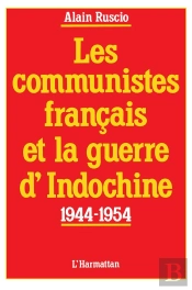 Les Communistes Français Et La Guerre D'Indochine ; 1944-1954