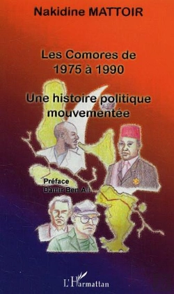 Bertrand.pt - Les Comores De 1975 A 1990 ; Une Histoire Politique Mouvementee