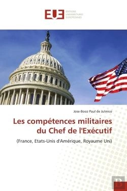 Bertrand.pt - Les Competences Militaires Du Chef De L'Executif - (France, Etats-Unis D'Amerique, Royaume Uni)