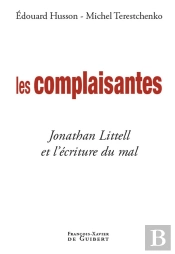 Les Complaisantes ; Jonathan Littell Et L'Écriture Du Mal
