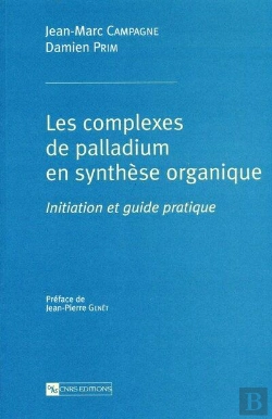 Bertrand.pt - Les Complexes De Palladium En Synthese Organique  ; Initiation Et Guide Pratique